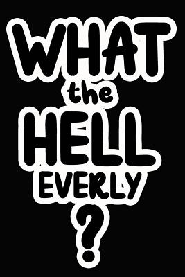 What the Hell Everly?: College Ruled Composition Book