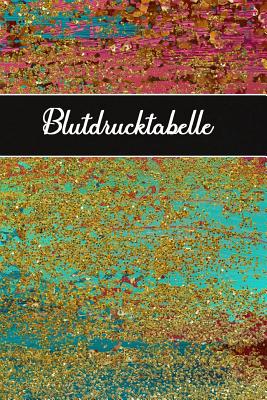 Blutdrucktabelle: Blutdruckpass - Für Ihre täglichen Blutdruckwerte 120 Seiten mit 31 Spalten je Seite