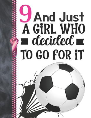 9 And Just A Girl Who Decided To Go For It: Determination & Drive Soccer Ball Doodling & Drawing Art Book Sketchbook For Girls