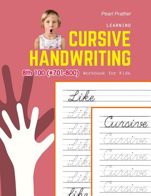 Learning Cursive Handwriting Workbook for Kids: Practice and review 8th 100 (#701-800) Fry sight words book