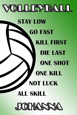 Volleyball Stay Low Go Fast Kill First Die Last One Shot One Kill Not Luck All Skill Johanna: College Ruled Composition Book Green and White School Co