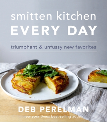 Smitten Kitchen Every Day: Triumphant and Unfussy New Favorites: A Cookbook