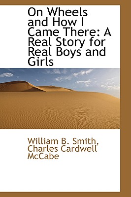 On Wheels and How I Came There: A Real Story for Real Boys and Girls
