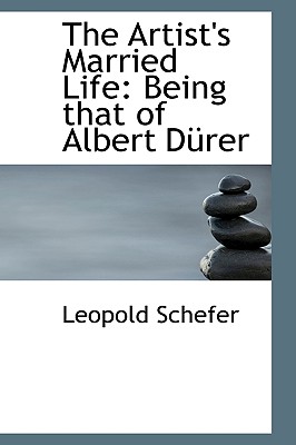 The Artist's Married Life: Being That of Albert D Rer