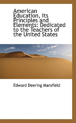 American Education, Its Principles and Elements: Dedicated to the Teachers of the United States