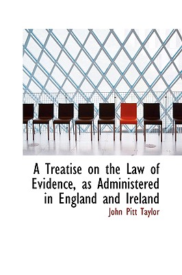 A Treatise on the Law of Evidence, as Administered in England and Ireland