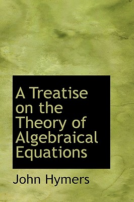 A Treatise on the Theory of Algebraical Equations