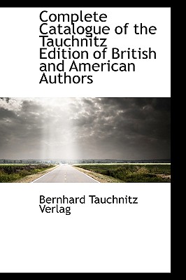 Complete Catalogue of the Tauchnitz Edition of British and American Authors