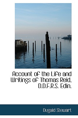 Account of the Life and Writings of Thomas Reid, D.D.F.R.S. Edin.