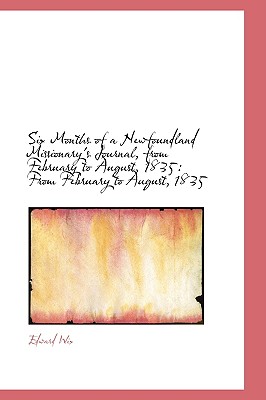 Six Months of a Newfoundland Missionary's Journal, from February to August, 1835: From February to a