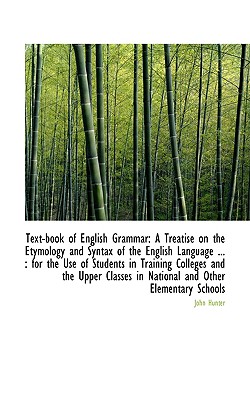 Text-Book of English Grammar: A Treatise on the Etymology and Syntax of the English Language ...: F
