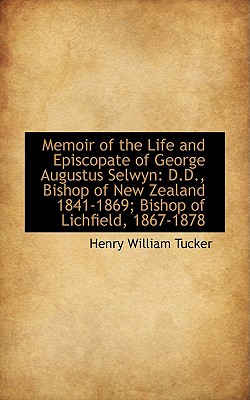 Memoir of the Life and Episcopate of George Augustus Selwyn: D.D., Bishop of New Zealand 1841-1869;