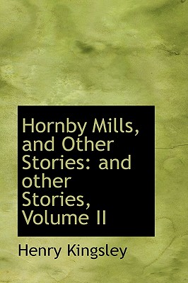 Hornby Mills, and Other Stories: And Other Stories, Volume II