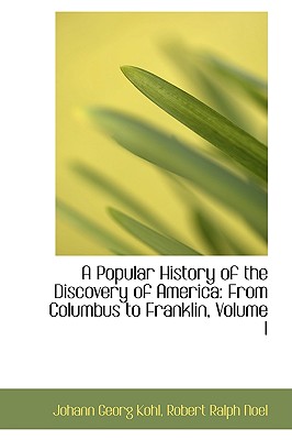A Popular History of the Discovery of America: From Columbus to Franklin, Volume I