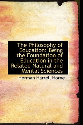 The Philosophy of Education: Being the Foundation of Education in the Related Natural and Mental Sci
