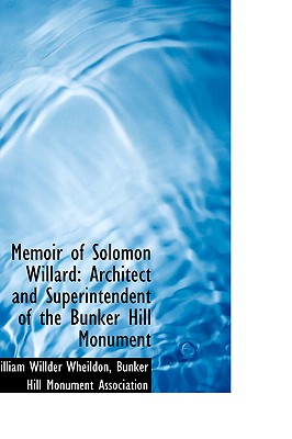 Memoir of Solomon Willard: Architect and Superintendent of the Bunker Hill Monument