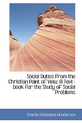 Social Duties from the Christian Point of View: A Text-Book for the Study of Social Problems