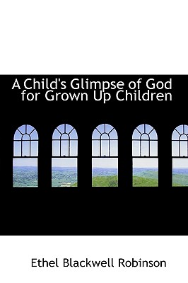 A Child's Glimpse of God for Grown Up Children