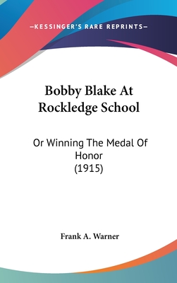 Bobby Blake At Rockledge School: Or Winning The Medal Of Honor (1915)
