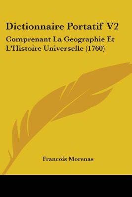 Dictionnaire Portatif V2: Comprenant La Geographie Et L'Histoire Universelle (1760)