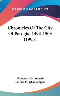 Chronicles Of The City Of Perugia, 1492-1503 (1905)