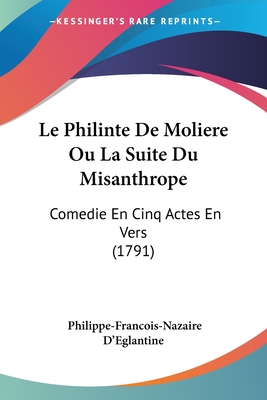 Le Philinte De Moliere Ou La Suite Du Misanthrope: Comedie En Cinq Actes En Vers (1791)