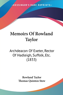 Memoirs Of Rowland Taylor: Archdeacon Of Exeter, Rector Of Hadleigh, Suffolk, Etc. (1833)