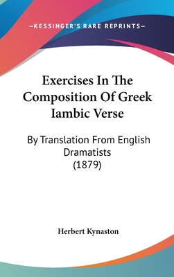 Exercises In The Composition Of Greek Iambic Verse: By Translation From English Dramatists (1879)