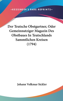 Der Teutsche Obstgartner, Oder Gemeinnutziger Magazin Des Obstbaues In Teutschlands Sammtlichen Kreisen (1794)