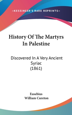 History Of The Martyrs In Palestine: Discovered In A Very Ancient Syriac (1861)