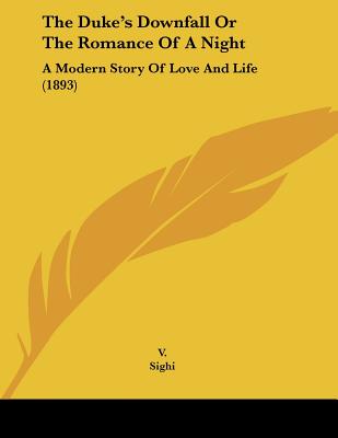 The Duke's Downfall Or The Romance Of A Night: A Modern Story Of Love And Life (1893)