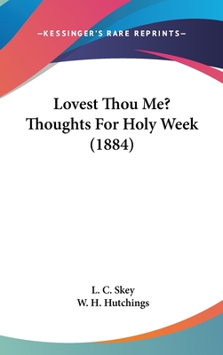 Lovest Thou Me? Thoughts For Holy Week (1884)