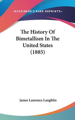 The History Of Bimetallism In The United States (1885)