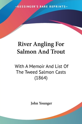 River Angling For Salmon And Trout: With A Memoir And List Of The Tweed Salmon Casts (1864)