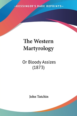 The Western Martyrology: Or Bloody Assizes (1873)