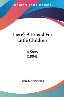 There's A Friend For Little Children: A Story (1884)