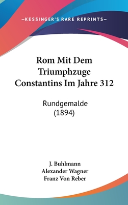 Rom Mit Dem Triumphzuge Constantins Im Jahre 312: Rundgemalde (1894)
