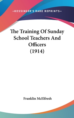 The Training Of Sunday School Teachers And Officers (1914)