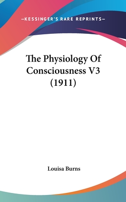 The Physiology Of Consciousness V3 (1911)