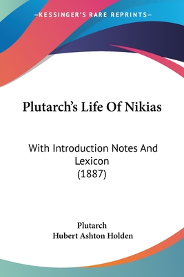 Plutarch's Life Of Nikias: With Introduction Notes And Lexicon (1887)