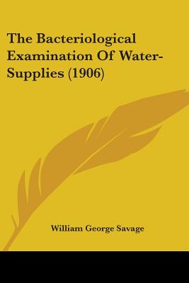 The Bacteriological Examination Of Water-Supplies (1906)