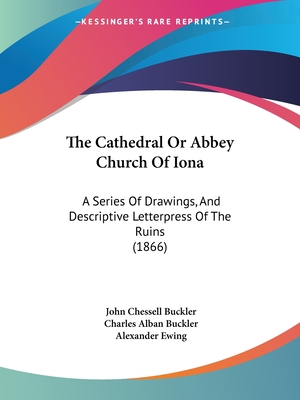 The Cathedral Or Abbey Church Of Iona: A Series Of Drawings, And Descriptive Letterpress Of The Ruins (1866)