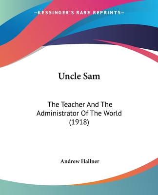 Uncle Sam: The Teacher And The Administrator Of The World (1918)