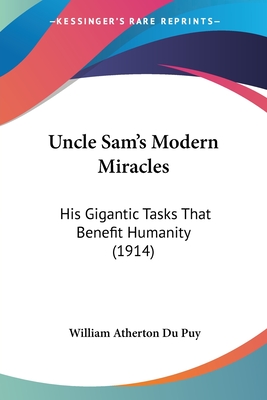 Uncle Sam's Modern Miracles: His Gigantic Tasks That Benefit Humanity (1914)
