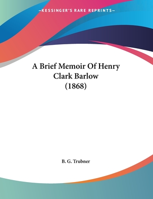 A Brief Memoir Of Henry Clark Barlow (1868)