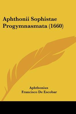 Aphthonii Sophistae Progymnasmata (1660)