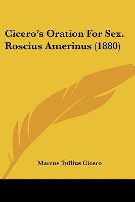 Cicero's Oration For Sex. Roscius Amerinus (1880)