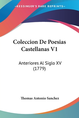 Coleccion De Poesias Castellanas V1: Anteriores Al Siglo XV (1779)