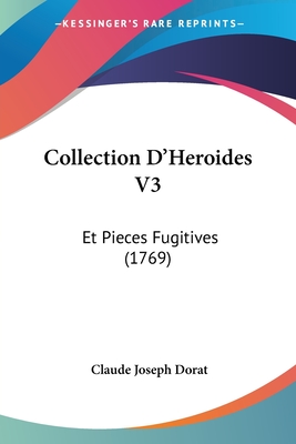 Collection D'Heroides V3: Et Pieces Fugitives (1769)