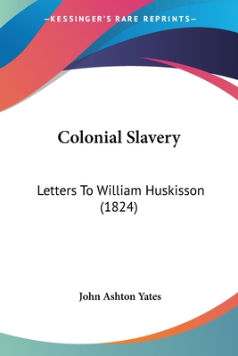 Colonial Slavery: Letters To William Huskisson (1824)